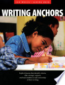Writing anchors explicit lessons that identify criteria, offer strategic support, and lead students to take ownership of their writing