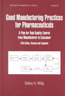 Good manufacturing practices for pharmaceuticals a plan for total quality control from manufacturer to consumer
