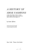 A history of shoe fashions a study of shoe design in relation to costume for shoe designers, pattern cutters, manufacturers, fashion students and dress designers, etc.
