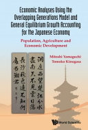 Economic analyses using the overlapping generations model and general equilibrium growth accounting for the Japanese economy population, agriculture and economic development