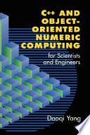 C++ and object-oriented numeric computing for scientists and engineers