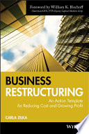 Business restructuring an action template for reducing cost and growing profit