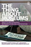 The thing about museums objects and experience, representation and contestation : essays in honour of professor Susan M Pear