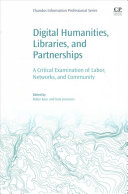 DIGITAL HUMANITIES, LIBRARIES, AND PARTNERSHIPS a critical examination of labor, networks, and community