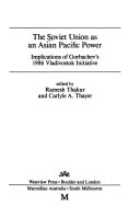 The Soviet Union as an Asian Pacific power implications of Gorbachev's 1986 Vladivostok initiative