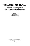 TRILATERALISM IN ASIA Problems and Prospects in U.S-Japan ASEAN Relations