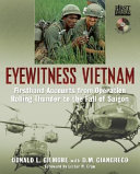 Eyewitness Vietnam firsthand accounts from Operation Rolling Thunder to the fall of Saigon
