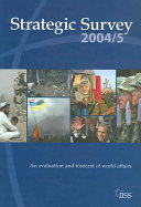 Strategic survey 2004/5 an evaluation and forecast of world affairs