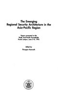 The emerging regional security architecture in the Asia-Pacific region papers presented at the Ninth Asia-Pacific Roundtable Kuala Lumpur, June 5-8, 1995
