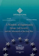 A window of opportunity Europe, gulf security and the aftermath of the Iraq war