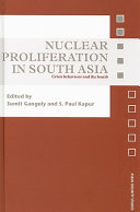 Nuclear proliferation in South Asia crisis behaviour and the bomb