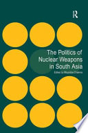 The politics of nuclear weapons in South Asia