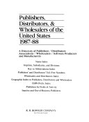 Publishers, distributors and wholesalers of the United States 1987-88 a directory of publishers/distributors/associations/wholesalers/software producers and manufactures
