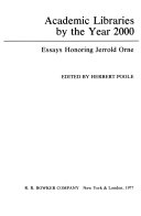 Academic libraries by the year 2000 essays honoring Jerrold Orne