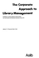 The Corporate approach to library management proceedings of a one-day conference for chief librarians from local authority and educational institutions, 22 June 1973