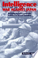 Intelligence and the war against Japan Britain, America and the politics of secret services