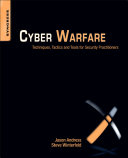Cyber warfare techniques, tactics and tools for security practitioners