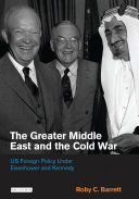The greater Middle East and the Cold War US foreign policy under Eisenhower and Kennedy
