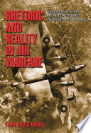 Rhetoric and reality in air warfare the evolution of British and American ideas about strategic bombing, 1914-1945