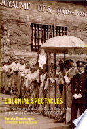 Colonial spectacles the Netherlands and the Dutch East Indies at the world exhibitions, 1880-1931