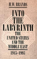 Into the labyrinth the United States and the Middle East, 1945-1993