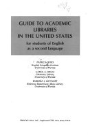 GUIDE TO ACADEMIC LIBRARIES IN THE UNITED STATES for students of English as a second language