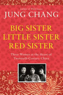 Big sister, little sister, red sister three women at the heart of twentieth-century China