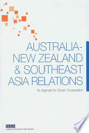 AUSTRALIA - NEW ZEALAND & SOUTHEAST ASIA RELATIONS An Agenda for Closer Cooperation