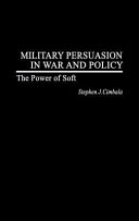Military persuasion in war and policy the power of soft