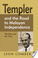Templer and the Road to Malayan Independence The Man and His Time