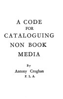 A code of rules for, with an exposition of, integrated cataloguing of non-book media