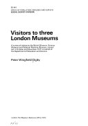 Visitors to three London museums a survey of visitors to the British Museum, Science Museum and National Maritime Museum, carried out in October and November 1971 on behalf of the Department of Education and Science [for the] Office of Populatio