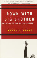 Down with big brother the fall of the Soviet empire