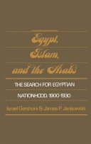 EGYPT, ISLAM, AND THE ARABS The search for egyptian nationhood, 1900-1930