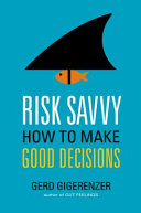RISK SAVVY HOW TO MAKE GOOD DECISION