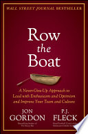 Row the Boat A Never-Give-Up Approach to Lead with Enthusiasm and Optimism and Improve Your Team and Culture