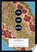 YOU ARE HERE Personal Geographies and Other Maps of the Imagination