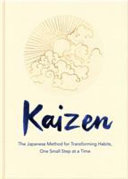 Kaizen the Japanese method for transforming habits, one small step at a time