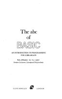 The abc of BASIC AN INTRODUCTION TO PROGRAMMING FOR LIBRARIANS