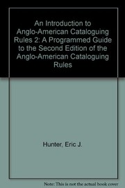 An Introduction to AACR 2 a programmed guide to the second edition of Anglo American cataloguing rules 1988 revision