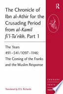 The chronicle of Ibn al-Athir for the Crusading period from al-Kamil fi'l-ta'rikh