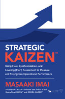 STRATEGIC KAIZEN™ Using Flow, Synchronization, and Leveling [FSL™] Assessment to Measure and Strengthen Operational Performance