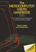 The microcomputer users handbook l985 the complete and up to date guide to buying a business computer