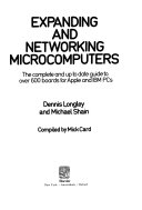 Expanding and networking microcomputers the complete and up to date guide to over 600 boards for Apple and IBM PCs