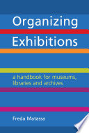 Organizing exhibitions a handbook for museums, libraries and archives