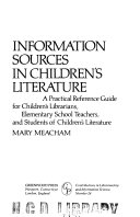 Information sources in children's literature a practical reference guide for children's librarians, elementary school teachers, and students of children's literature