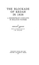 THE BLOCKADE OF KEDAH IN 1838 A MIDSHIPMAN'S EXPLOITS IN MALAYAN WATERS