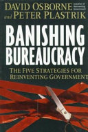 Banishing bureaucracy the five strategies for reinventing government