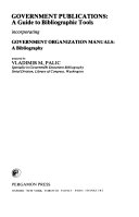 Government publications a guide to bibliographic tools, incorporating Government organization manuals : a bibliography