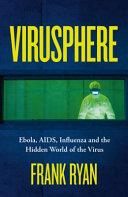 Virusphere Ebola, AIDS, influenza and the hidden world of the virus